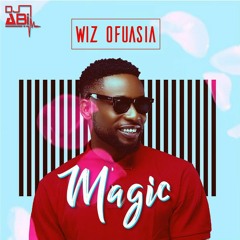Wiz Ofuasia x Dj Abi - Magic (Tropical Refix)