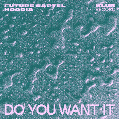 FUTURE CARTEL, HOODIA - DO YOU WANT IT