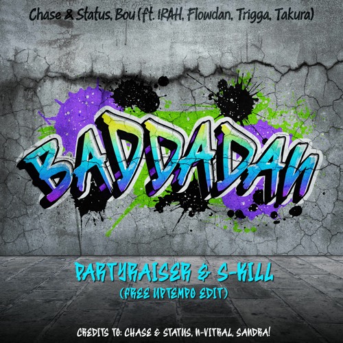 Baddadan - Chase & Status, Bou (Partyraiser & S-Kill, ‘free uptempo edit’) (RADIO EDIT)