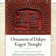 VIEW [KINDLE PDF EBOOK EPUB] Ornament of Dakpo Kagyü Thought: Short Commentary on the Mahamudra Asp