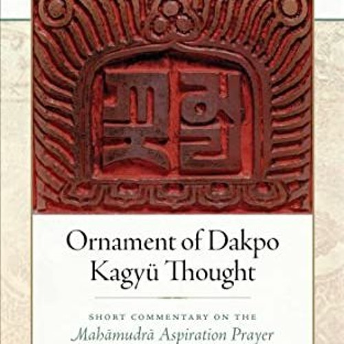 [Access] EBOOK ✔️ Ornament of Dakpo Kagyü Thought: Short Commentary on the Mahamudra