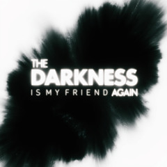 the darkness is my friend again