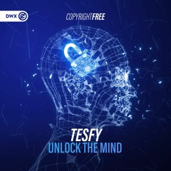 TESFY - Unlock The Mind (DWX Copyright Free)