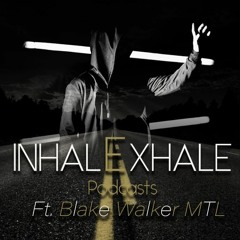 InhalExhale Podcasts Guest Mix Ft. Blake Walker MTL