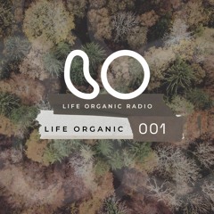 Life Organic Radio: Presents Life Organic 001 🌱💫