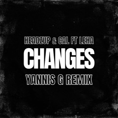 HeadzUp & Cal Ft Leha - Changes (Yannis G Remix)
