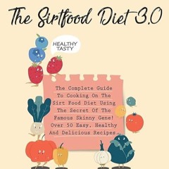 read✔ The Sirtfood Diet 3.0: The Complete Guide To Cooking On The Sirt Food Diet Using The Secre