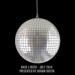Back 2 Disco - July 2024 - Presented By Shawn Austin
