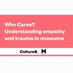Who Cares? Understanding empathy and trauma in museums - Soundscape