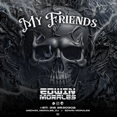 MY FRIENDS (BY EDWIN MORALES)