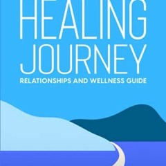 [Read] EBOOK 💝 The Healing Journey: Relationships Health and Wellness Guide by  Rose