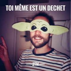 2TM - Toi Meme Est Un Déchet [FREE DOWNLOAD]