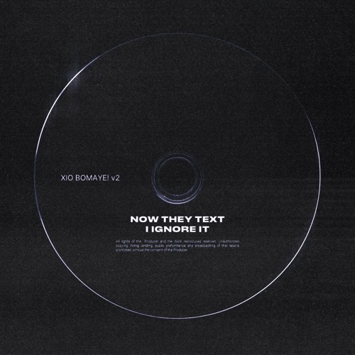 NOW THEY TEXT, I IGNORE IT (XIO BOMAYE! v2)