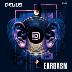 Delius - Eargasm (OUT NOW)