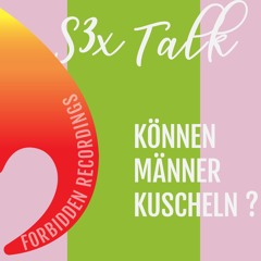 S1E1 - S3xTalk @ Spicy Marmelade Act 2 • Part 1 • Können Männer Kuscheln