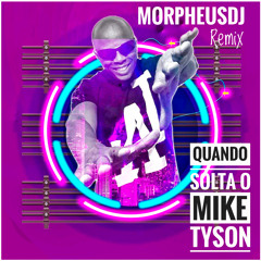 Quando Solta o Mike Tyson ( Remix Morpheusdj )