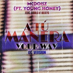 MC Doisz - A tú manera / Your Way (Ft. Young Honey) OG Version