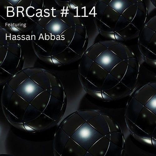 BRCast #114 - Hassan Abbas