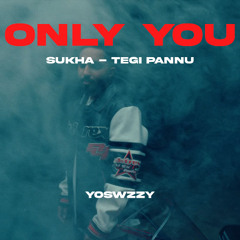 Tegi Pannu, Sukha - Only You (YoSwzzy Remix)