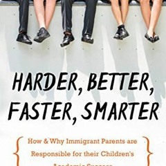 [READ] [EBOOK EPUB KINDLE PDF] Harder, Better, Faster, Smarter: How & Why Immigrant P