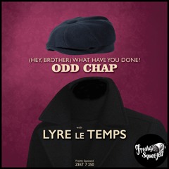 Odd Chap, Lyre Le Temps - (Hey, Brother) What Have You Done?