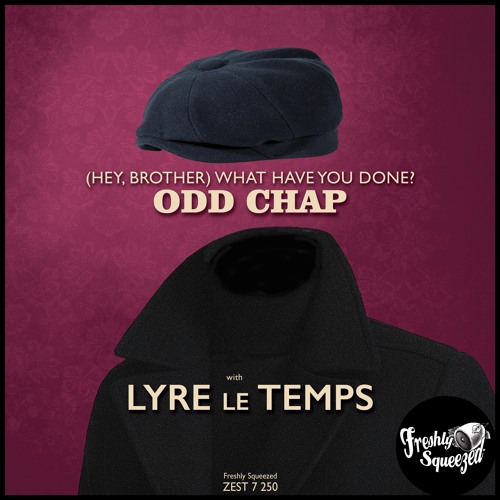 Odd Chap, Lyre Le Temps - (Hey, Brother) What Have You Done?
