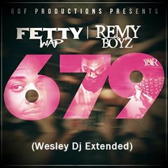 Fetty Wap feat.Remy Boyz - 679  (Wesley Dj Extended)