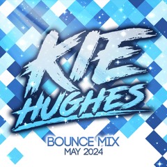KIE HUGHES - MAY BOUNCE MIX 2024