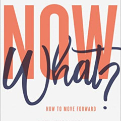 [Get] KINDLE 🗂️ Now What?: How to Move Forward When We're Divided (About Basically E