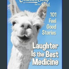{READ} ❤ Chicken Soup for the Soul: Laughter Is the Best Medicine: 101 Feel Good Stories Online Bo