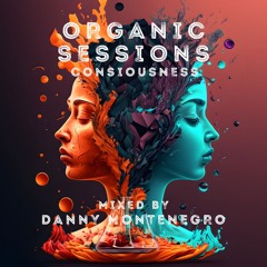 ORGANIC SESSIONS Presents CONSIOUSNESS