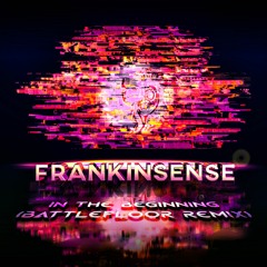 Frankinsense - In The Beginning (Battlefloor Remix)