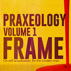 [FREE] EPUB 📌 Praxeology, Volume 1: Frame: On self actualization for the modern man
