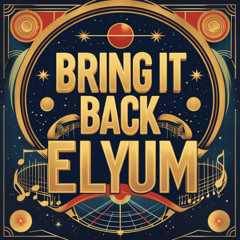 Elyum - BRING IT BACK