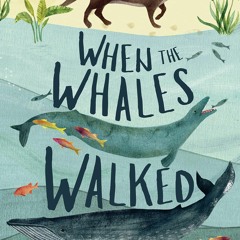 [PDF READ ONLINE]  When the Whales Walked: And Other Incredible Evolutionary Jou