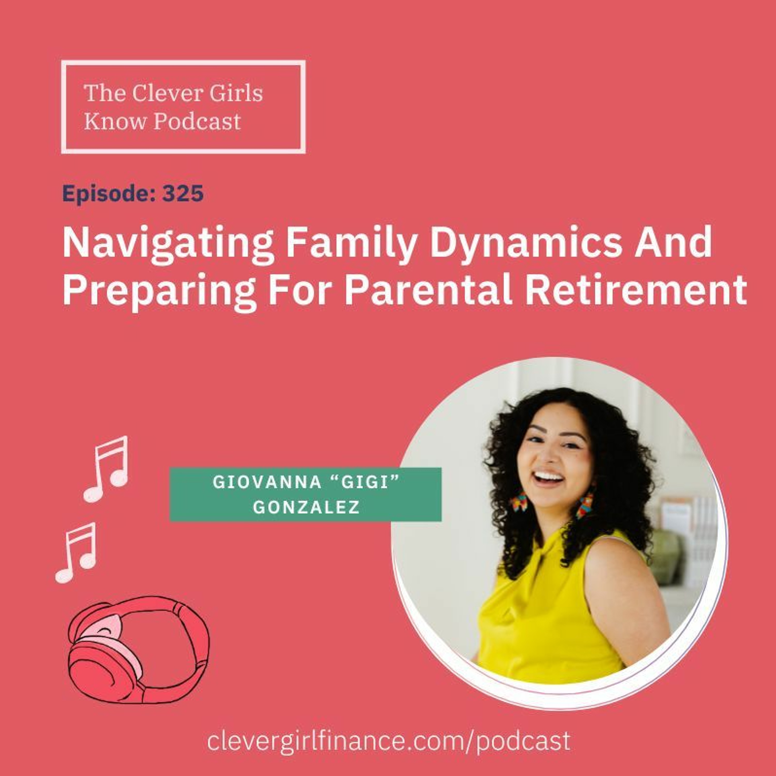325: Navigating Family Dynamics And Preparing For Parental Retirement With Giovanna Gonzalez