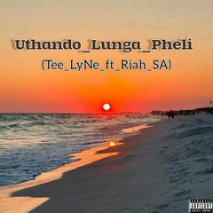 Uthando_Lunga_Pheli_ft_RIAH_SA