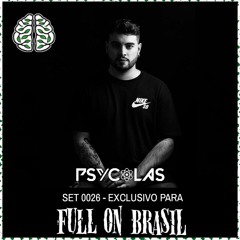 PSYCOLAS | SET 0026 EXCLUSIVO FULL ON BRASIL