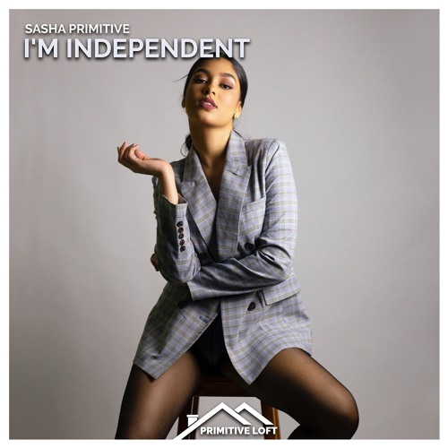 Sasha PRimitive - I'm Independent