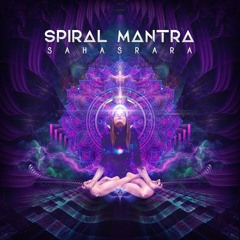 Spiral Mantra - Sahasrara (Original Mix) [FREE DOWNLOAD]