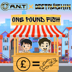 A.N.T x Destrukshin - One pound fish