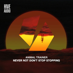Premiere: Animal Trainer - Never Not Don't Stop Stopping [Hive Audio]