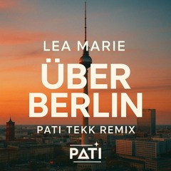 Lea Marie - Über Berlin (PATI TEKK Remix)