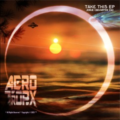 Josue Cervantes (CR) - Take This (Original Mix) [AEROTROPIX]