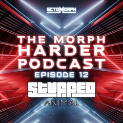The Morph Harder Podcast: Episode 12 - STUFFED ANIMAL