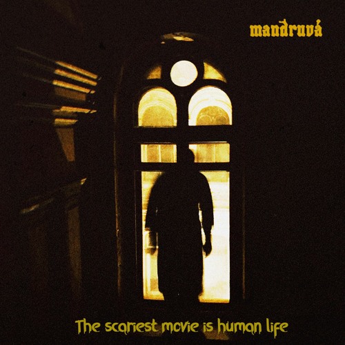 PREMIERE | Mandruvá - The Scariest Movie Is Human Life [Bandcamp Exclusive] 2022