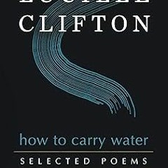 How to Carry Water: Selected Poems of Lucille Clifton (American Poets Continuum Series, 180) [Book]