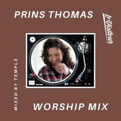 Prins Thomas Worship Mix - Mixed by Templé
