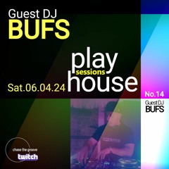 PlayHouseSessions 14 - Guest DJ - BUFS - 06.04.24