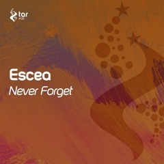 [OUT NOW!] Escea - Never Forget (Extended Mix) [TAR#138]